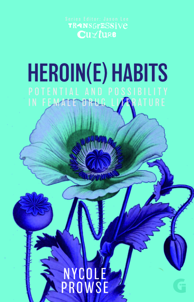 Heroin(e) Habits: Potential and Possibility in Female Drug Literature